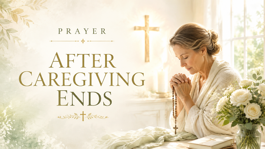 Prayer After Caregiving Ends (Catholic Prayer for Grief)
